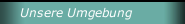 Unsere Umgebung